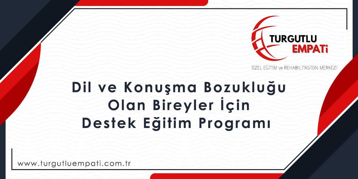 Turgutlu Dil ve Konuşma Bozukluğu Olan Bireyler İçin Destek Eğitim Programı