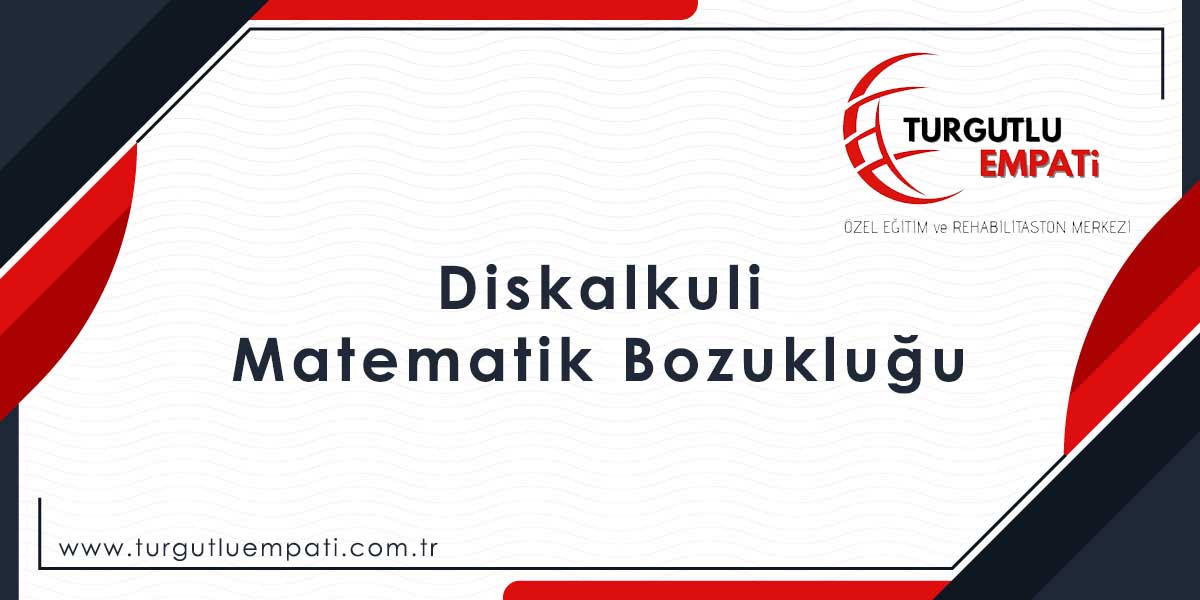 Turgutlu Diskalkuli (Matematik Bozukluğu)