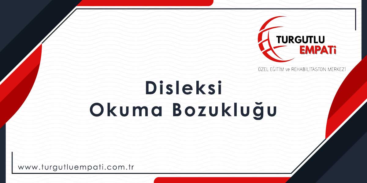 Turgutlu Disleksi (Okuma Bozukluğu)