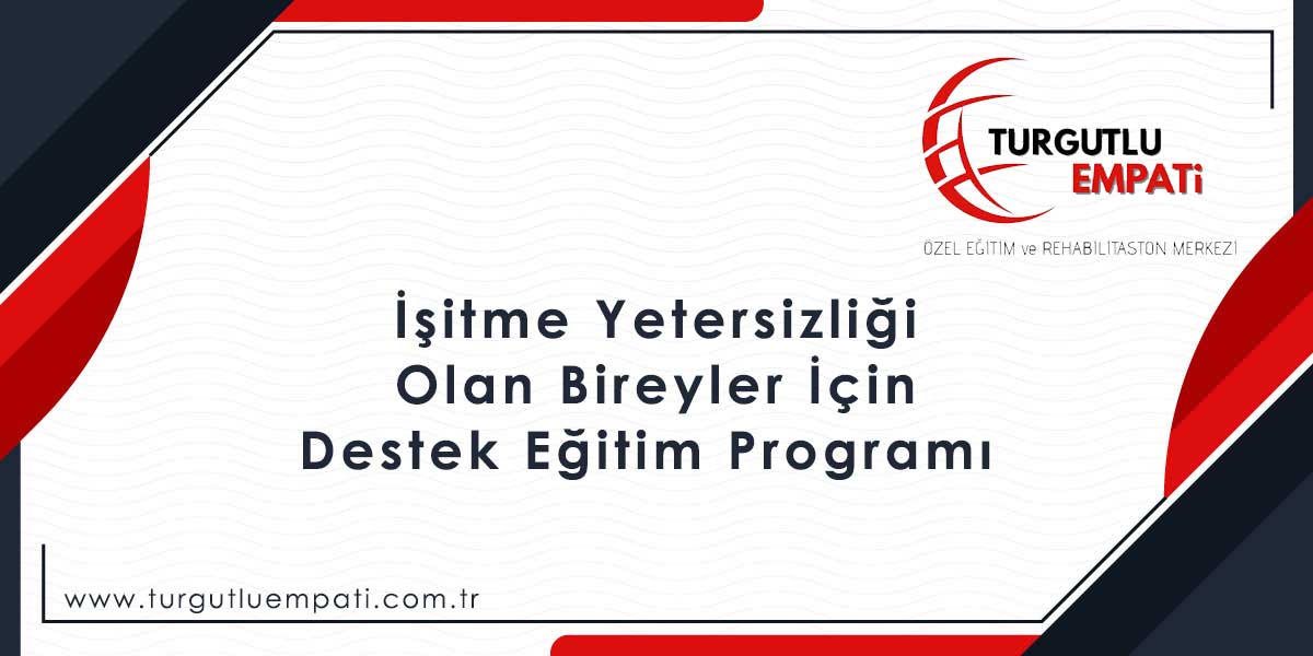 Turgutlu İşitme Yetersizliği Olan Bireyler İçin Destek Eğitim Programı 
