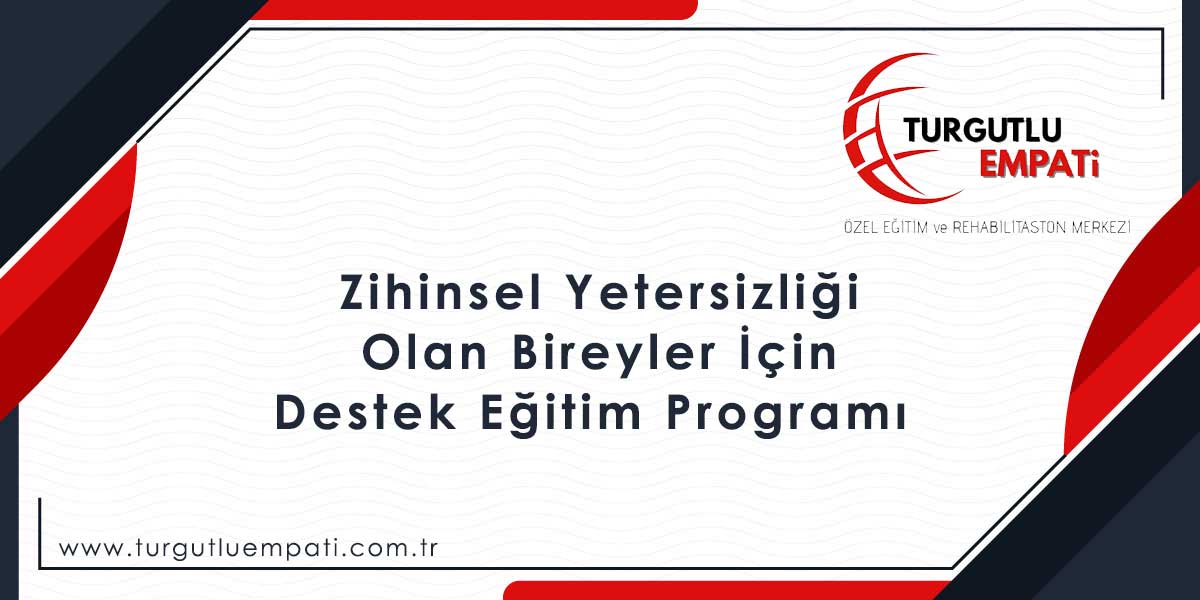 Turgutlu Zihinsel Yetersizliği Olan Bireyler İçin Destek Eğitim Programı